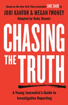 Persiguiendo la verdad: Guía del joven periodista para el reportaje de investigación: She Said Young Readers Edition - Chasing the Truth: A Young Journalist's Guide to Investigative Reporting: She Said Young Readers Edition