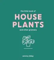 Pequeño libro de plantas de interior y otros vegetales - Little Book of House Plants and Other Greenery