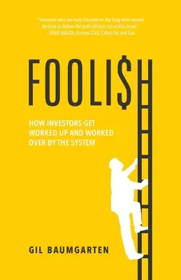 Foolish: Cómo los inversores se dejan engañar y manipular por el sistema - Foolish: How Investors Get Worked Up and Worked Over by the System