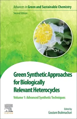 Green Synthetic Approaches for Biologically Relevant Heterocycles: Volumen 1: Técnicas sintéticas avanzadas - Green Synthetic Approaches for Biologically Relevant Heterocycles: Volume 1: Advanced Synthetic Techniques