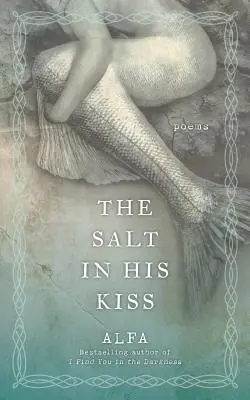 La sal de su beso: Poemas - The Salt in His Kiss: Poems