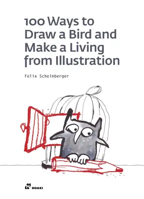 100 maneras de dibujar un pájaro y vivir de la ilustración - 100 Ways to Draw a Bird and Make a Living from Illustration