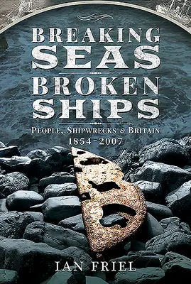 Breaking Seas, Broken Ships: Gente, naufragios y Gran Bretaña, 1854-2007 - Breaking Seas, Broken Ships: People, Shipwrecks and Britain, 1854-2007