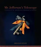 El telescopio del Sr. Jefferson: Una historia de la Universidad de Virginia en cien objetos - Mr. Jefferson's Telescope: A History of the University of Virginia in One Hundred Objects