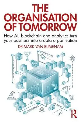 La organización del mañana: Cómo la IA, el blockchain y la analítica convierten tu empresa en una organización de datos - The Organisation of Tomorrow: How AI, blockchain and analytics turn your business into a data organisation