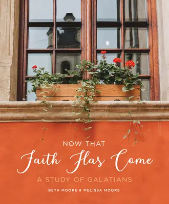 Ahora que ha llegado la fe: Un estudio de Gálatas - Now That Faith Has Come: A Study of Galatians