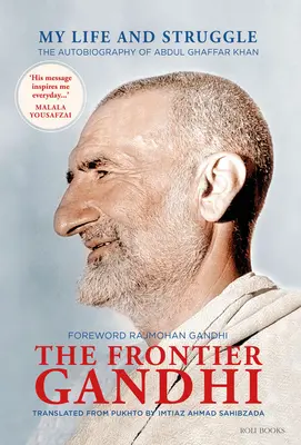 La frontera Gandhi: Mi vida y mi lucha La autobiografía de Abdul Ghaffar Khan - The Frontier Gandhi: My Life and Struggle: The Autobiography of Abdul Ghaffar Khan