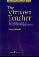 El profesor virtuoso: La guía de inspiración para profesores de instrumentos y canto - The Virtuoso Teacher: The Inspirational Guide for Instrumental and Singing Teachers