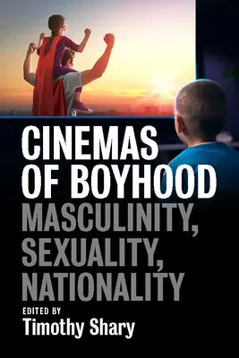 Cinemas of Boyhood: Masculinidad, sexualidad, nacionalidad - Cinemas of Boyhood: Masculinity, Sexuality, Nationality