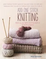 Add One Stitch Knitting - Desarrolle sus habilidades puntada a puntada en 15 elegantes proyectos - Add One Stitch Knitting - Build Up Your Skills Stitch by Stitch in 15 Stylish Projects