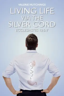 Vivir la vida a través del cordón de plata: Eclesiastés 12:6-7 - Living Life via the Silver Cord: Ecclesiastes 12:6-7