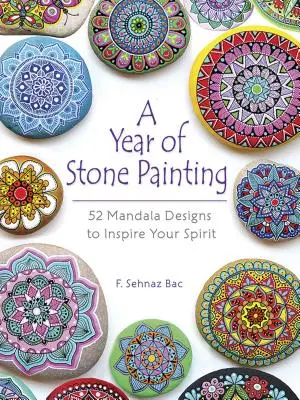 Un año pintando piedras: 52 diseños de mandalas para inspirar tu espíritu - A Year of Stone Painting: 52 Mandala Designs to Inspire Your Spirit