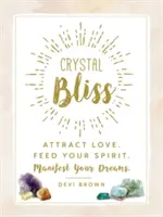 Crystal Bliss: Atrae el Amor. Alimenta tu espíritu. Manifiesta tus sueños. - Crystal Bliss: Attract Love. Feed Your Spirit. Manifest Your Dreams.