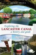 Explorando el Canal de Lancaster - Historia y guía - Exploring the Lancaster Canal - A history and guide