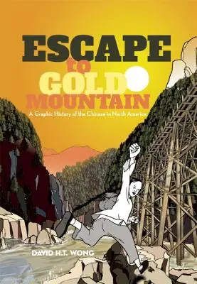 Escape to Gold Mountain: Historia gráfica de los chinos en Norteamérica - Escape to Gold Mountain: A Graphic History of the Chinese in North America