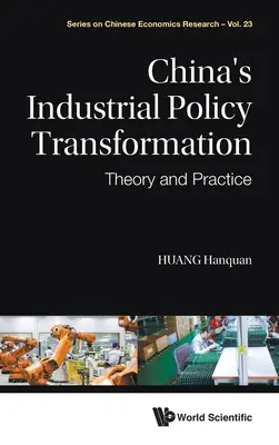 Transformación de la política industrial china: Teoría y práctica - China's Industrial Policy Transformation: Theory and Practice