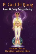 Pi Gu Chi Kung: Ayuno Energético de la Alquimia Interior - Pi Gu Chi Kung: Inner Alchemy Energy Fasting