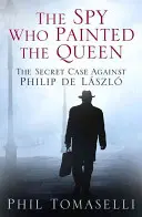 El espía que pintó a la reina: el caso secreto contra Philip de Lszl - The Spy Who Painted the Queen: The Secret Case Against Philip de Lszl