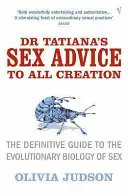 Consejos sexuales de la Dra. Tatiana para toda la creación - Guía definitiva sobre la biología evolutiva del sexo - Dr Tatiana's Sex Advice to All Creation - Definitive Guide to the Evolutionary Biology of Sex