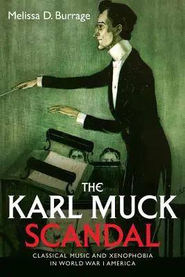 El escándalo de Karl Muck: Música clásica y xenofobia en los Estados Unidos de la Primera Guerra Mundial - The Karl Muck Scandal: Classical Music and Xenophobia in World War I America