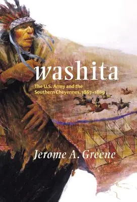 Washita: El ejército estadounidense y los cheyennes del sur, 1867-1869 - Washita: The U.S. Army and the Southern Cheyennes, 1867-1869