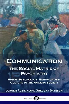 La Comunicación, Matriz Social de la Psiquiatría: Psicología Humana, Comportamiento y Cultura en la Sociedad Moderna - Communication, the Social Matrix of Psychiatry: Human Psychology, Behavior and Culture in the Modern Society