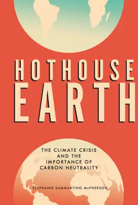 Hothouse Earth: La crisis climática y la importancia de la neutralidad del carbono - Hothouse Earth: The Climate Crisis and the Importance of Carbon Neutrality