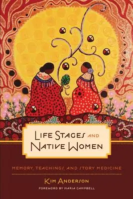 Etapas de la vida y mujeres nativas: Memoria, enseñanzas y medicina de los cuentos - Life Stages and Native Women: Memory, Teachings, and Story Medicine