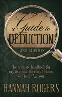 Guía de la deducción - El manual definitivo para cualquier aspirante a Sherlock Holmes o Doctor Watson - A Guide to Deduction - The ultimate handbook for any aspiring Sherlock Holmes or Doctor Watson