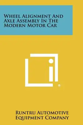 Alineación de ruedas y montaje de ejes en el automóvil moderno - Wheel Alignment And Axle Assembly In The Modern Motor Car