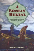 Una herboristería rusa: Remedios tradicionales para la salud y la curación - A Russian Herbal: Traditional Remedies for Health and Healing