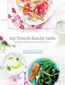 Mi mesa familiar francesa: Recetas para una vida llena de comida, amor y alegría de vivir - My French Family Table: Recipes for a Life Filled with Food, Love, and Joie de Vivre