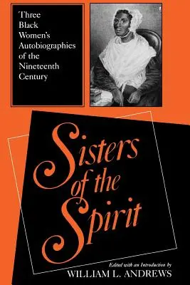 Hermanas del espíritu: Tres autobiografías de mujeres negras del siglo XIX - Sisters of the Spirit: Three Black Women's Autobiographies of the Nineteenth Century