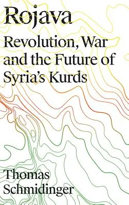 Rojava: Revolución, guerra y futuro de los kurdos de Siria - Rojava: Revolution, War and the Future of Syria's Kurds