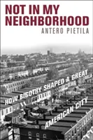 Not in My Neighborhood: How Bigotry Shaped a Great American City (No en mi barrio: cómo la intolerancia dio forma a una gran ciudad estadounidense) - Not in My Neighborhood: How Bigotry Shaped a Great American City