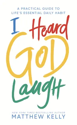 Oí reír a Dios: Una guía práctica para el hábito diario esencial de la vida - I Heard God Laugh: A Practical Guide to Life's Essential Daily Habit