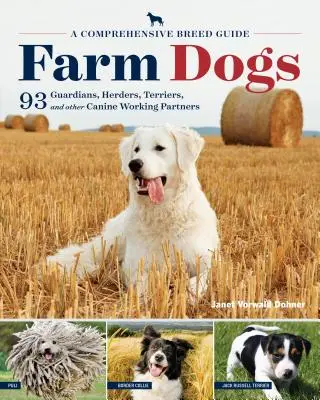 Perros de granja: Guía completa de razas para 93 guardianes, pastores, terriers y otros compañeros de trabajo caninos - Farm Dogs: A Comprehensive Breed Guide to 93 Guardians, Herders, Terriers, and Other Canine Working Partners
