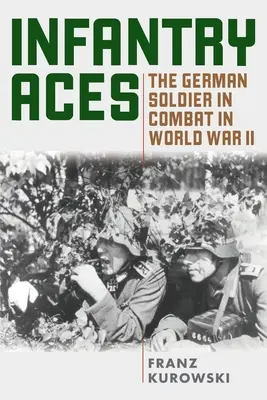 Ases de Infantería: El soldado alemán en combate en la Segunda Guerra Mundial - Infantry Aces: The German Soldier in Combat in WWII