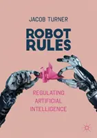 Reglas para robots: Regulación de la inteligencia artificial - Robot Rules: Regulating Artificial Intelligence