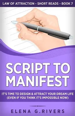 Guión para Manifestar: Es Hora de Diseñar y Atraer la Vida de tus Sueños (Aunque Ahora Creas que es Imposible) - Script to Manifest: It's Time to Design & Attract Your Dream Life (Even if You Think it's Impossible Now)