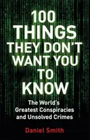 100 cosas que no quieren que sepas - Conspiraciones, misterios y crímenes sin resolver - 100 Things They Don't Want You To Know - Conspiracies, mysteries and unsolved crimes