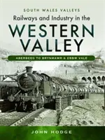 Ferrocarriles e industria en el valle occidental: Aberbeeg a Brynmawr y Ebbw Vale - Railways and Industry in the Western Valley: Aberbeeg to Brynmawr and Ebbw Vale