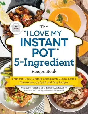 El libro de recetas de 5 ingredientes I Love My Instant Pot(r): Desde asado, patatas y salsa hasta tarta de queso al limón, 175 recetas fáciles y rápidas - The I Love My Instant Pot(r) 5-Ingredient Recipe Book: From Pot Roast, Potatoes, and Gravy to Simple Lemon Cheesecake, 175 Quick and Easy Recipes