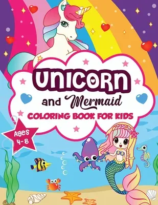 Libro para colorear de unicornios y sirenas para niños de 4 a 8 años: Una divertida y hermosa colección de 80 ilustraciones de sirenas y unicornios (Libro para colorear para niños y niñas) - Unicorn and Mermaid Coloring Book for Kids ages 4-8: A Fun and Beautiful Collection of 80 Mermaid and Unicorn Illustrations (Boys and Girls Coloring B