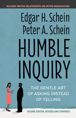 Humble Inquiry, segunda edición: El gentil arte de preguntar en lugar de decir - Humble Inquiry, Second Edition: The Gentle Art of Asking Instead of Telling