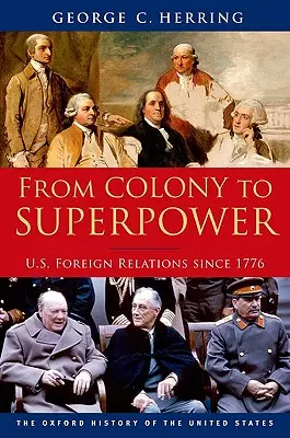 De colonia a superpotencia: Las relaciones exteriores de Estados Unidos desde 1776 - From Colony to Superpower: U.S. Foreign Relations Since 1776