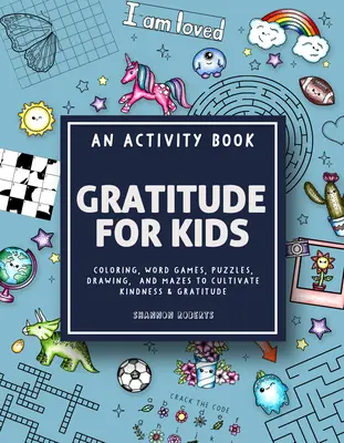 Gratitud para niños: Un libro de actividades para colorear, juegos de palabras, rompecabezas, dibujos y laberintos para cultivar la bondad y la gratitud. - Gratitude for Kids: An Activity Book Featuring Coloring, Word Games, Puzzles, Drawing, and Mazes to Cultivate Kindness & Gratitude