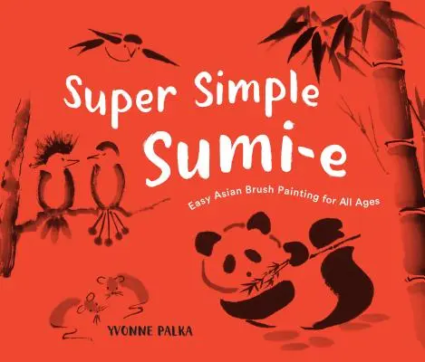 Super Simple Sumi-E: Pintura asiática fácil con pincel para todas las edades - Super Simple Sumi-E: Easy Asian Brush Painting for All Ages