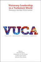 Liderazgo visionario en un mundo turbulento: Prosperar en el nuevo contexto VUCA - Visionary Leadership in a Turbulent World: Thriving in the New VUCA Context