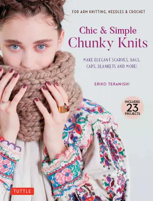 Chic & Simple Chunky Knits: Para tejer con el brazo, agujas y ganchillo: Haga elegantes bufandas, bolsos, gorros, mantas y mucho más. - Chic & Simple Chunky Knits: For Arm Knitting, Needles & Crochet: Make Elegant Scarves, Bags, Caps, Blankets and More!